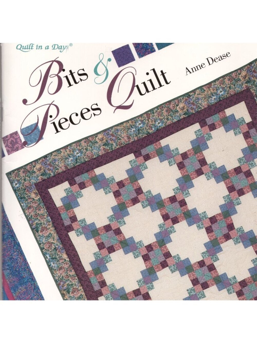 Bits & Pieces Quilt by Anne Dease Quilt Book Quilt in a Day Paperback 1994